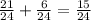 \frac{21}{24} + \frac{6}{24} = \frac{15}{24}