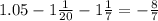 1.05 - 1 \frac{1}{20} - 1 \frac{1}{7} = - \frac{8}{7}