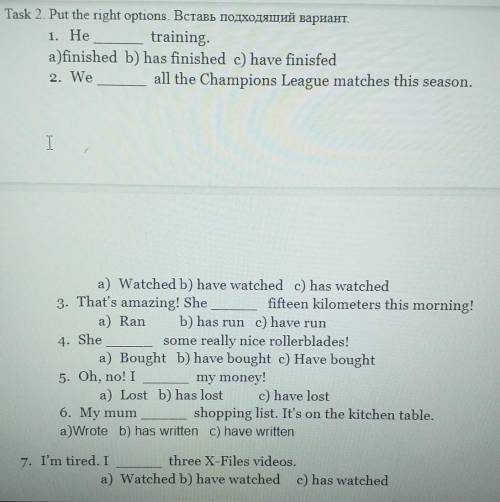 Task 2. Put the right options. 1. Hetraining.a)finished b) has finished c) have finisfed2. Weall the