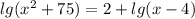 lg(x^{2} + 75) = 2 + lg(x - 4)