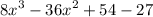 {8x}^{3} - {36x}^{2} + 54 - 27