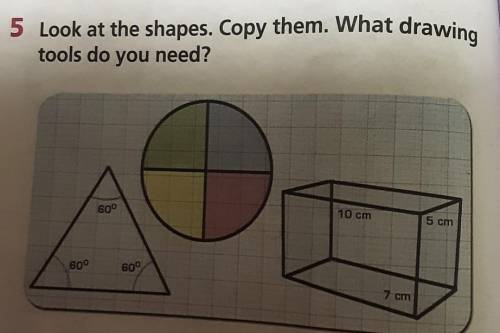 5 Look at the shapes. Copy them. What drawingtools do you need?​