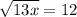 \sqrt{13x}=12