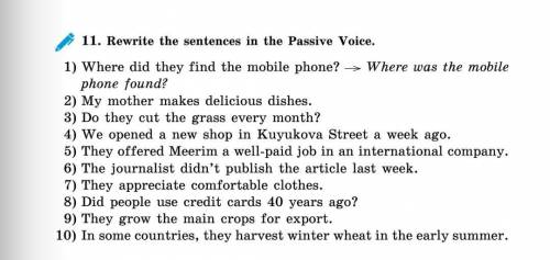 11. Rewrite the sentences in the Passive Voice. 1) Where did they find the mobile phone? → Where was