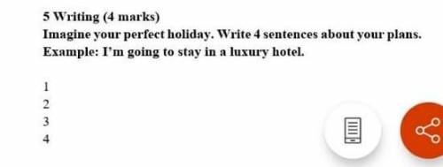 5 Writing (4 marks) Imagine your perfect holiday. Write 4 sentences about your plans.Example: I’m go