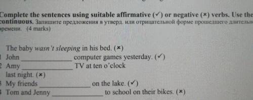 II Complete the sentences using suitable affirmative () or negative (*) verbs. Use the past continuo