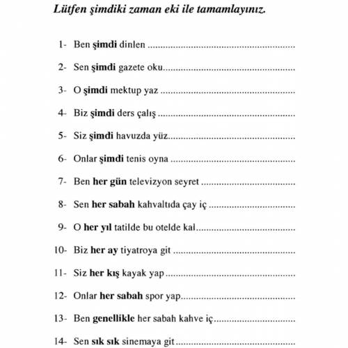 Lütfen şimdiki zaman eki ile tamamlayınız. 1- Ben şimdi dinlen 2- Sen şimdi gazete oku.. 3- O şimd