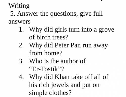 Writing 5. Answer the questions, give full answersWhy did girls turn into a grove of birch trees? Wh