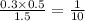 \frac{0.3 \times 0.5}{1.5} = \frac{1}{10}