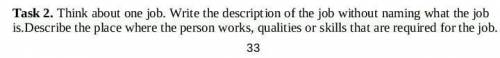 Think about one job. Write the description of the job without naming what the job is. Describe the p