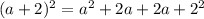 (a + 2) { }^{2} = a {}^{2} + 2a + 2a + 2 {}^{2}