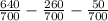 \frac{640}{700}-\frac{260}{700}-\frac{50}{700}