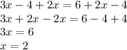 3x - 4 + 2x = 6 + 2x - 4 \\ 3x + 2x - 2x = 6 - 4 + 4 \\ 3x = 6 \\ x = 2