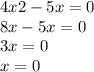 4x2 - 5x = 0 \\ 8x - 5x = 0 \\ 3x = 0 \\ x = 0