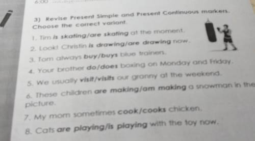 3) Revise Present Simple and Present Continuous markers. Choose the correct variant.1. Tim is skatin