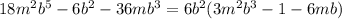 18m^{2}b^{5}-6b^{2}-36mb^{3}=6b^{2}(3m^{2} b^{3}-1-6mb)