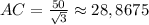 AC=\frac{50}{\sqrt{3}}\approx28,8675