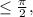 \leq \frac{\pi}{2},