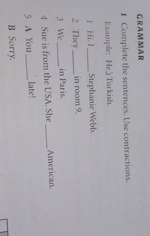 GRAMMAR 1 Complete the sentences. Use contractions.Example: He's Turkish.1 Hi. IStephanie Webb.2 The