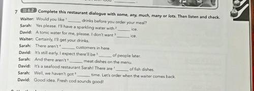 Complete this restaurant dialogue with some, any, much, many or lots. Then listen and check. Waiter: