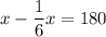 x-\dfrac{1}{6} x=180