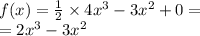 f(x) = \frac{1}{2} \times 4 {x}^{3} - 3 {x}^{2} + 0 = \\ = 2 {x}^{3} - 3 {x}^{2}