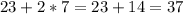 23+2*7=23+14=37