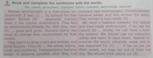 Read and complete the sentences with the words. Life, needs, ecosystem, changed, future, invented, t