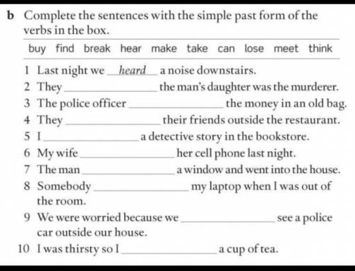 B Complete sentences with simple past tense verbs in a box. buy find a break listen make take can lo