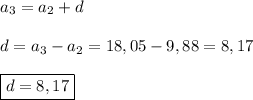 a_{3}=a_{2}+d\\\\d=a_{3}-a_{2} =18,05-9,88=8,17\\\\\boxed{d=8,17}