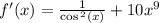 f'(x) = \frac{1}{ \cos {}^{2} (x) } + 10 {x}^{9} \\