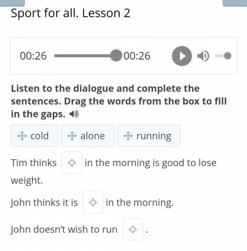 Sport for all. Lesson 2 Listen to the dialogue and complete the sentences. Drag the words from the b