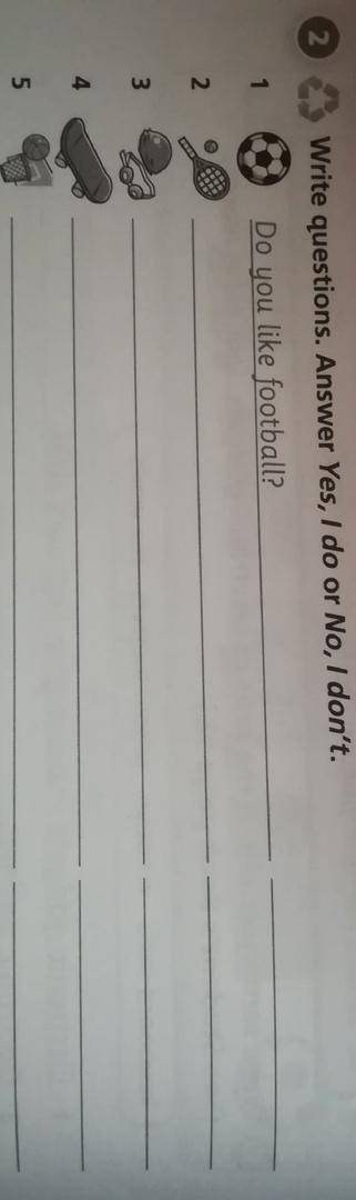 Write questions. Answer Yes, I do or No, I don't.