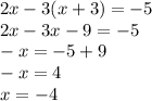 2x - 3(x+3)=-5\\2x-3x-9=-5\\-x=-5+9\\-x=4\\x=-4