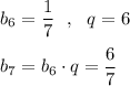 b_6=\dfrac{1}{7}\ \ ,\ \ q=6\\\\b_7=b_6\cdot q=\dfrac{6}{7}