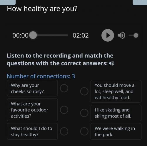 How healthy are you? Listen to the recording and match the questions with the correct answers: 4) Nu