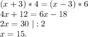 (x+3)*4=(x-3)*6\\4x+12=6x-18\\2x=30\ |:2\\x=15.