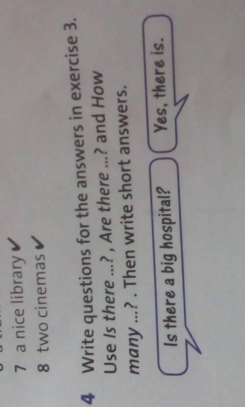 Write questions for the answers in exercise 3. Use Is there ...? , Are there ...? and Howmany ...? .