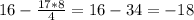 16-\frac{17*8}{4} =16-34=-18