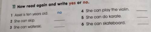 11 Now read again and write yes or no. no1 Assel is ten years old.2 She can skip3 She can waterski,4