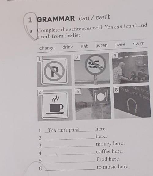 1 GRAMMAR can / can't a Complete the sentences with You can I can't andverb from the list.drinkchang
