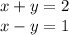 x + y = 2 \\ x - y = 1