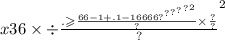 x36 \times { \div \frac{. \geqslant \frac{6 {6 { - 1 + .1 - 16 {6 {66 {?}^{?} }^{?} }^{?} }^{?} }^{2} }{?} \times \frac{?}{?} }{?} }^{2}