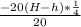 \frac{-20(H-h)*\frac{1}{4} }{20}