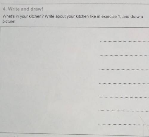 4. Write and draw! What's in your kitchen? Write about your kitchen like in exercise 1, and draw api