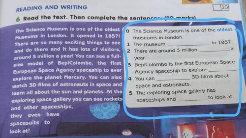 READING AND WRITING 206 Read the text. Then complete the sentences. (20 marks)The Science Museum is 