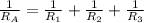 \frac{1}{R_{A}}=\frac{1}{R_{1}} +\frac{1}{R_{2}} +\frac{1}{R_{3}}