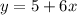 y = 5 + 6x