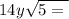 14y \sqrt{5 = \\ }