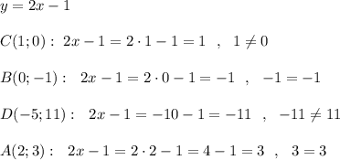 y=2x-1\\\\C(1;0):\ 2x-1=2\cdot 1-1=1\ \ ,\ \ 1\ne 0\\\\B(0;-1):\ \ 2x-1=2\cdot 0-1=-1\ \ ,\ \ -1=-1\\\\D(-5;11):\ \ 2x-1=-10-1=-11\ \ ,\ \ -11\ne 11\\\\A(2;3):\ \ 2x-1=2\cdot 2-1=4-1=3\ \ ,\ \ 3=3